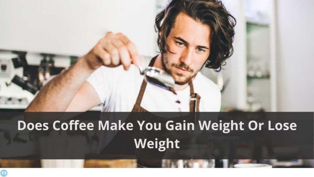 Does Coffee Make You Gain Weight Or Lose Weight Food Fact Fun